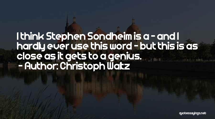 Christoph Waltz Quotes: I Think Stephen Sondheim Is A - And I Hardly Ever Use This Word - But This Is As Close