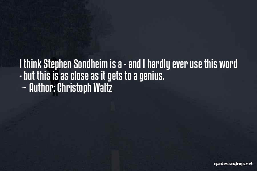 Christoph Waltz Quotes: I Think Stephen Sondheim Is A - And I Hardly Ever Use This Word - But This Is As Close