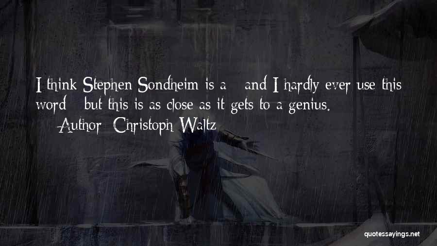 Christoph Waltz Quotes: I Think Stephen Sondheim Is A - And I Hardly Ever Use This Word - But This Is As Close