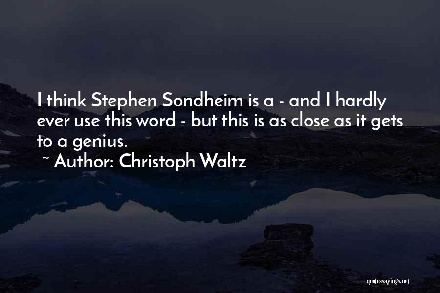 Christoph Waltz Quotes: I Think Stephen Sondheim Is A - And I Hardly Ever Use This Word - But This Is As Close