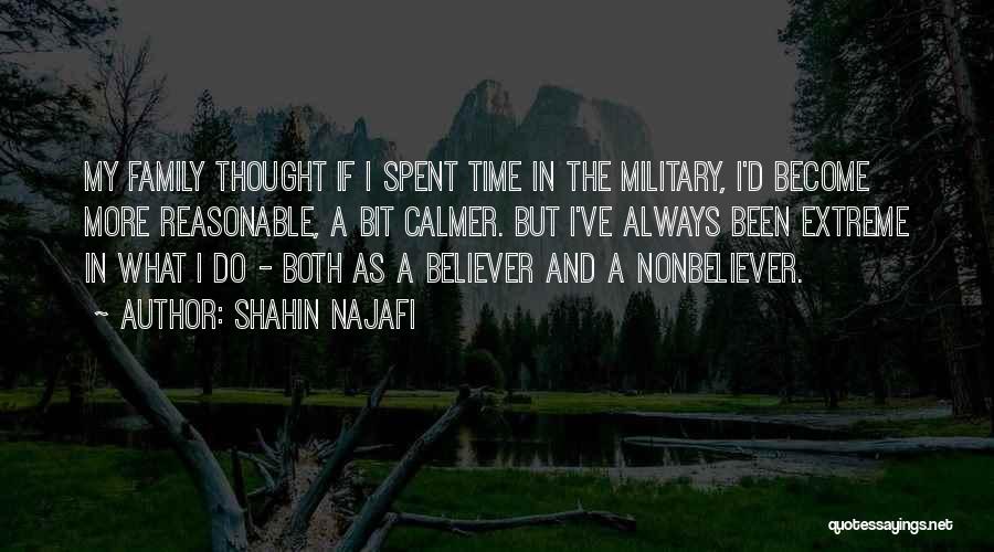 Shahin Najafi Quotes: My Family Thought If I Spent Time In The Military, I'd Become More Reasonable, A Bit Calmer. But I've Always