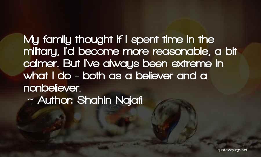 Shahin Najafi Quotes: My Family Thought If I Spent Time In The Military, I'd Become More Reasonable, A Bit Calmer. But I've Always