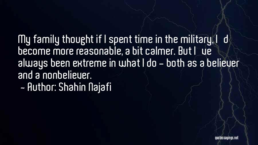 Shahin Najafi Quotes: My Family Thought If I Spent Time In The Military, I'd Become More Reasonable, A Bit Calmer. But I've Always