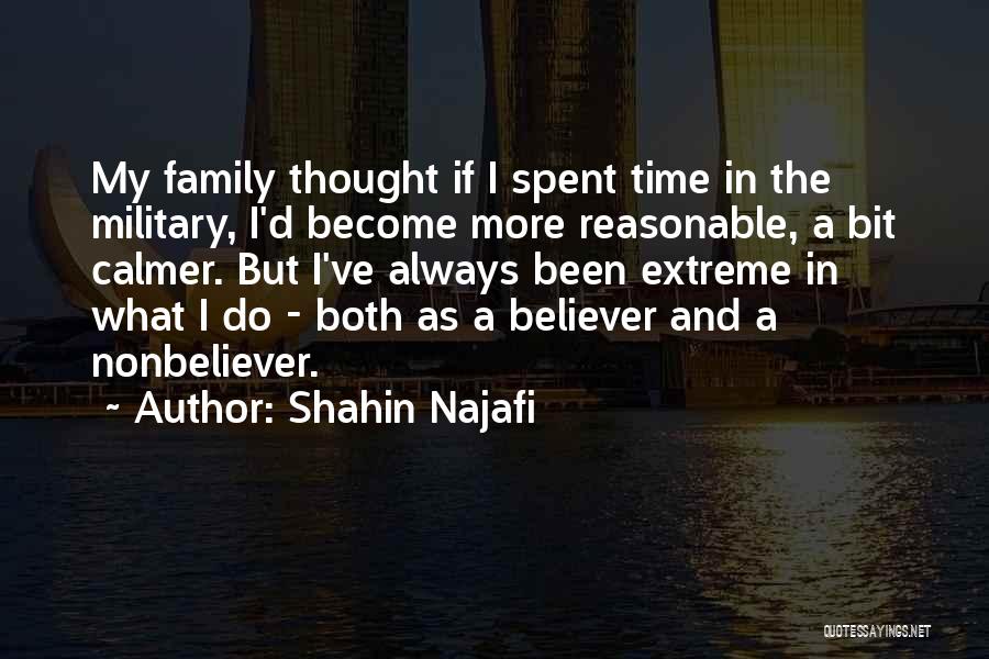 Shahin Najafi Quotes: My Family Thought If I Spent Time In The Military, I'd Become More Reasonable, A Bit Calmer. But I've Always