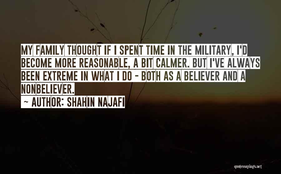 Shahin Najafi Quotes: My Family Thought If I Spent Time In The Military, I'd Become More Reasonable, A Bit Calmer. But I've Always