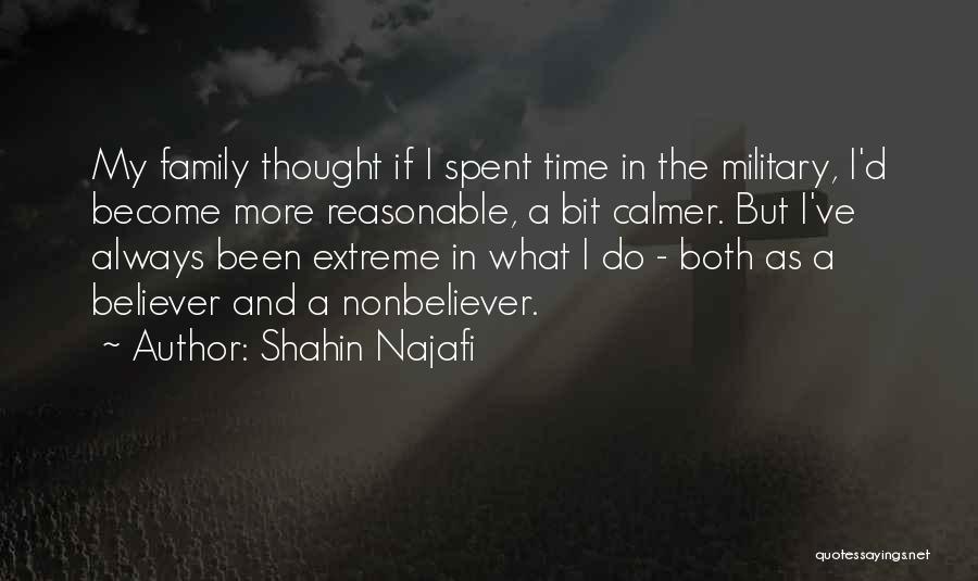 Shahin Najafi Quotes: My Family Thought If I Spent Time In The Military, I'd Become More Reasonable, A Bit Calmer. But I've Always