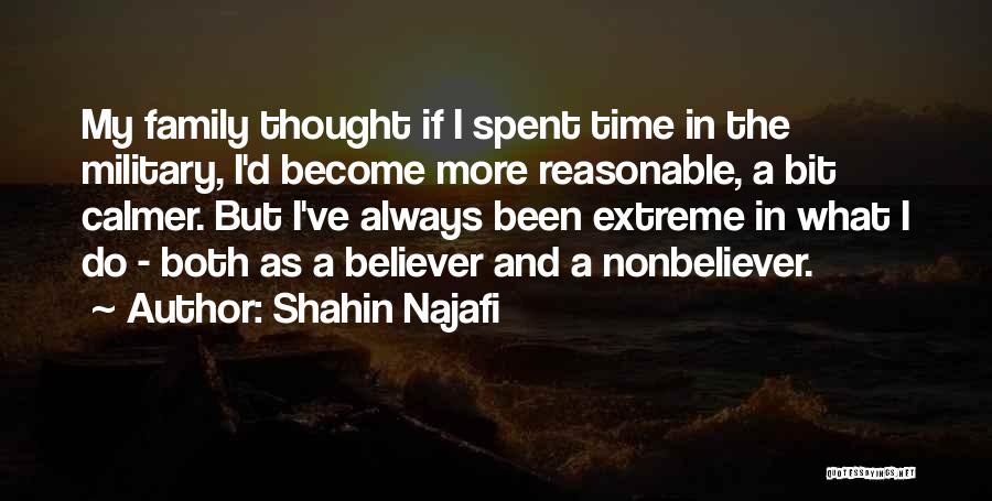 Shahin Najafi Quotes: My Family Thought If I Spent Time In The Military, I'd Become More Reasonable, A Bit Calmer. But I've Always