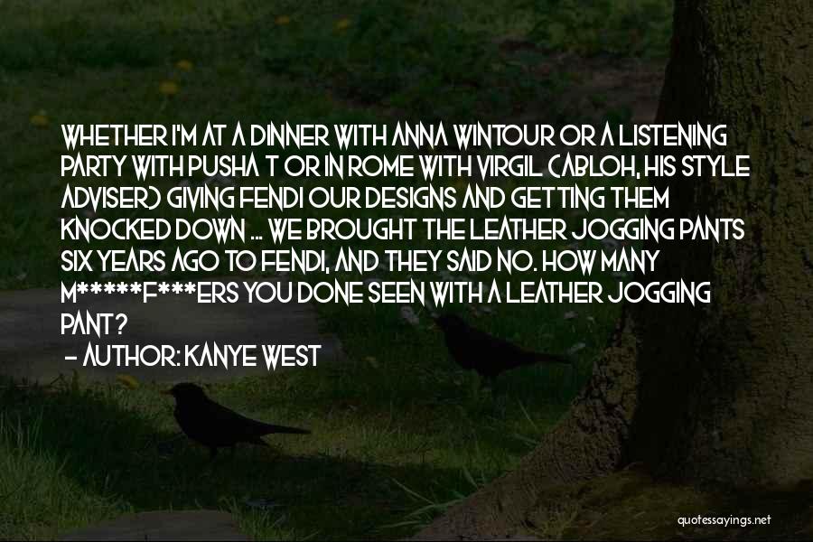 Kanye West Quotes: Whether I'm At A Dinner With Anna Wintour Or A Listening Party With Pusha T Or In Rome With Virgil