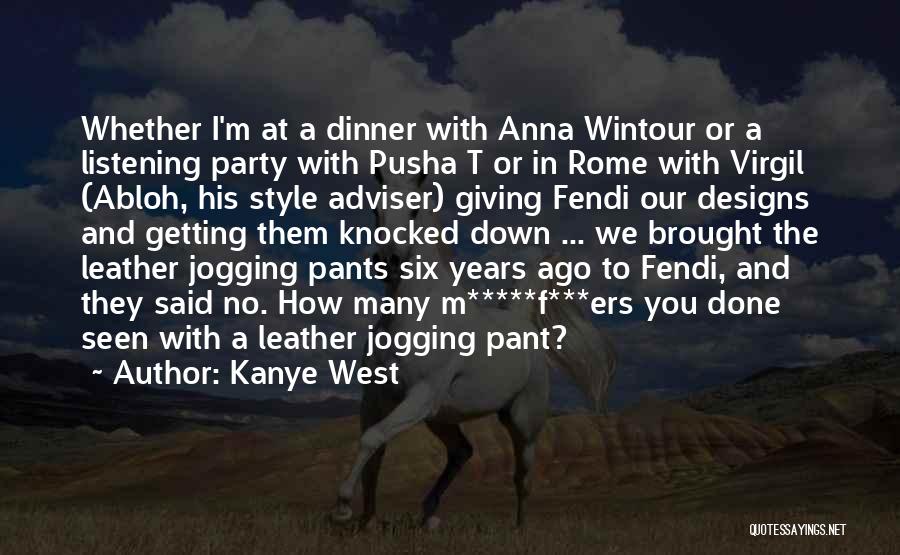 Kanye West Quotes: Whether I'm At A Dinner With Anna Wintour Or A Listening Party With Pusha T Or In Rome With Virgil