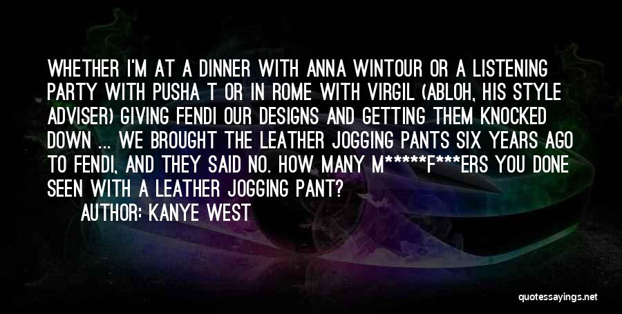 Kanye West Quotes: Whether I'm At A Dinner With Anna Wintour Or A Listening Party With Pusha T Or In Rome With Virgil