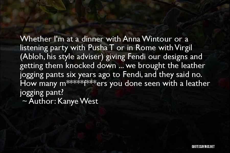 Kanye West Quotes: Whether I'm At A Dinner With Anna Wintour Or A Listening Party With Pusha T Or In Rome With Virgil