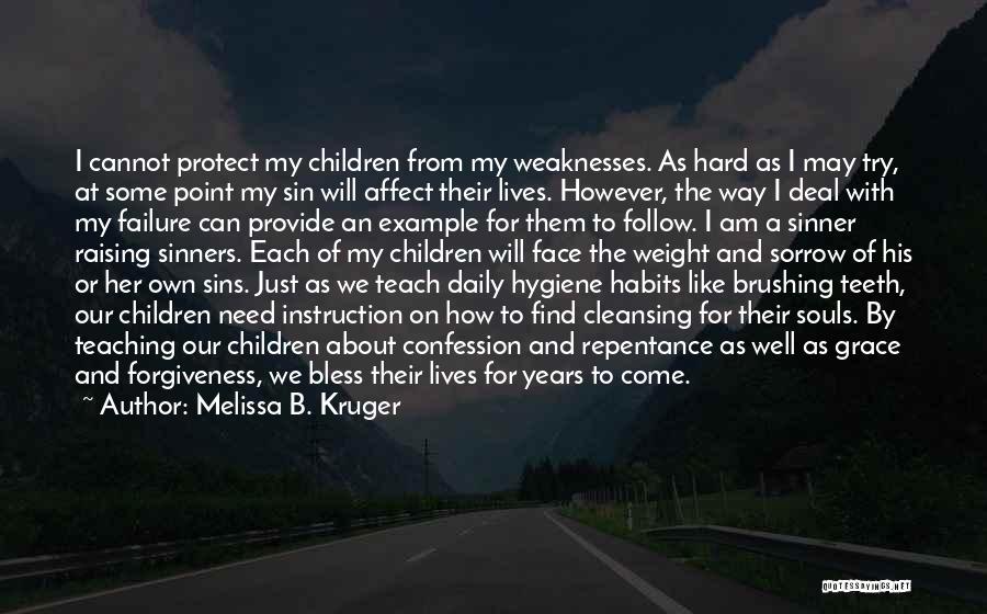 Melissa B. Kruger Quotes: I Cannot Protect My Children From My Weaknesses. As Hard As I May Try, At Some Point My Sin Will