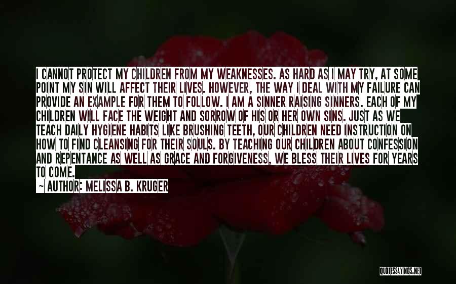 Melissa B. Kruger Quotes: I Cannot Protect My Children From My Weaknesses. As Hard As I May Try, At Some Point My Sin Will