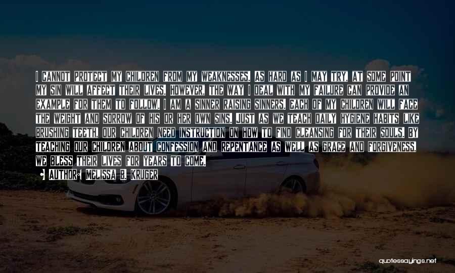 Melissa B. Kruger Quotes: I Cannot Protect My Children From My Weaknesses. As Hard As I May Try, At Some Point My Sin Will