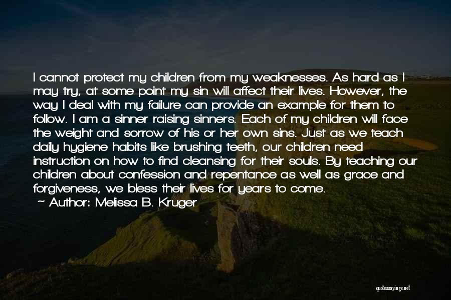 Melissa B. Kruger Quotes: I Cannot Protect My Children From My Weaknesses. As Hard As I May Try, At Some Point My Sin Will