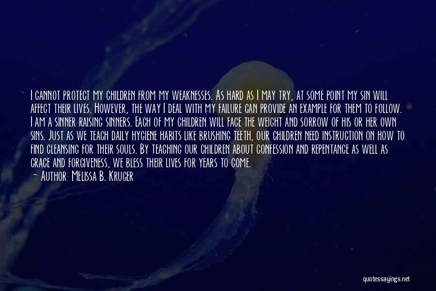 Melissa B. Kruger Quotes: I Cannot Protect My Children From My Weaknesses. As Hard As I May Try, At Some Point My Sin Will