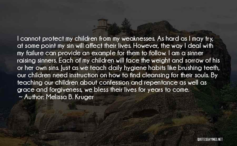 Melissa B. Kruger Quotes: I Cannot Protect My Children From My Weaknesses. As Hard As I May Try, At Some Point My Sin Will