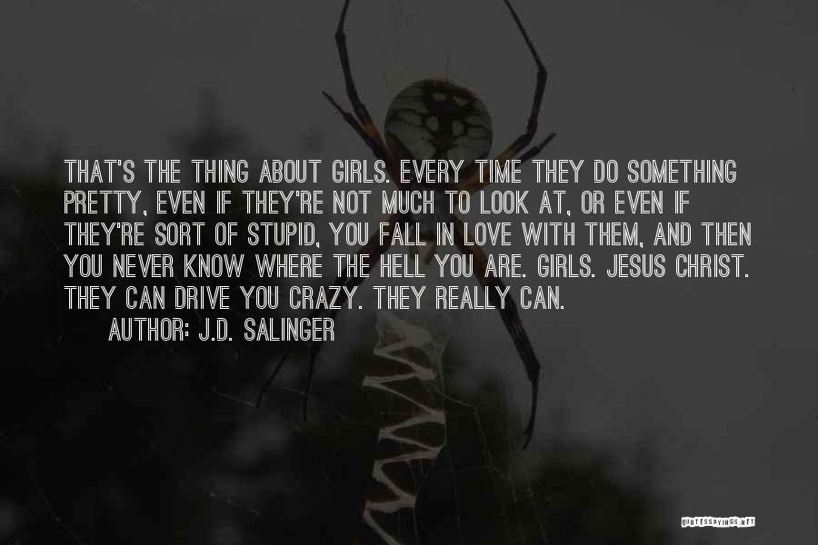 J.D. Salinger Quotes: That's The Thing About Girls. Every Time They Do Something Pretty, Even If They're Not Much To Look At, Or