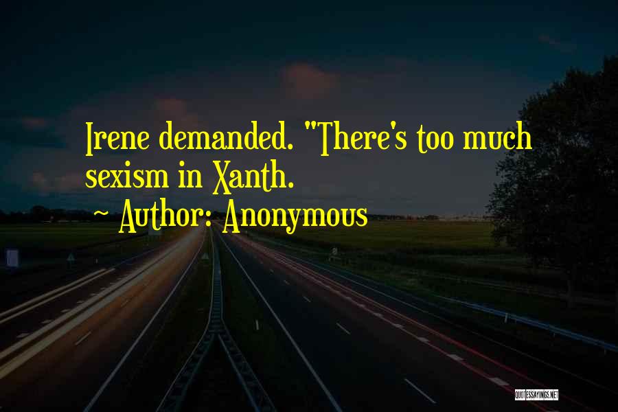 Anonymous Quotes: Irene Demanded. There's Too Much Sexism In Xanth.