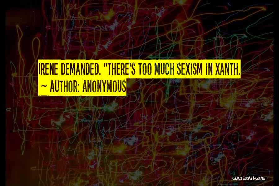 Anonymous Quotes: Irene Demanded. There's Too Much Sexism In Xanth.
