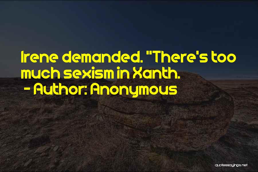 Anonymous Quotes: Irene Demanded. There's Too Much Sexism In Xanth.