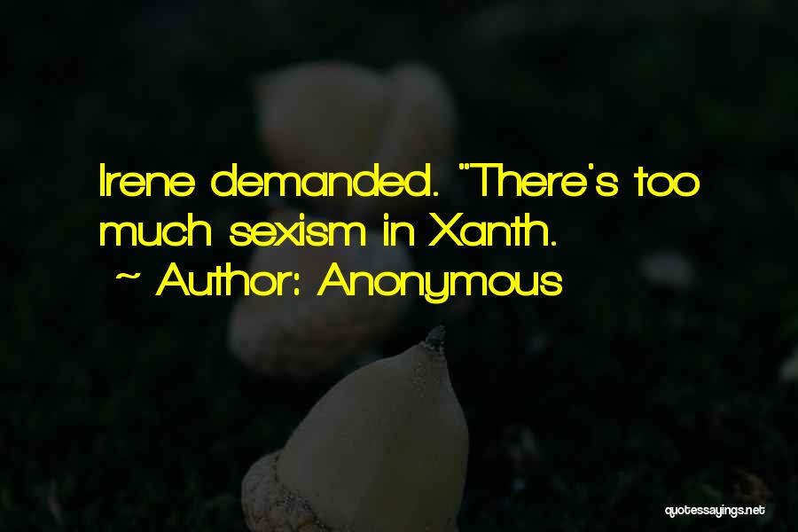 Anonymous Quotes: Irene Demanded. There's Too Much Sexism In Xanth.