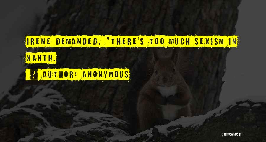Anonymous Quotes: Irene Demanded. There's Too Much Sexism In Xanth.