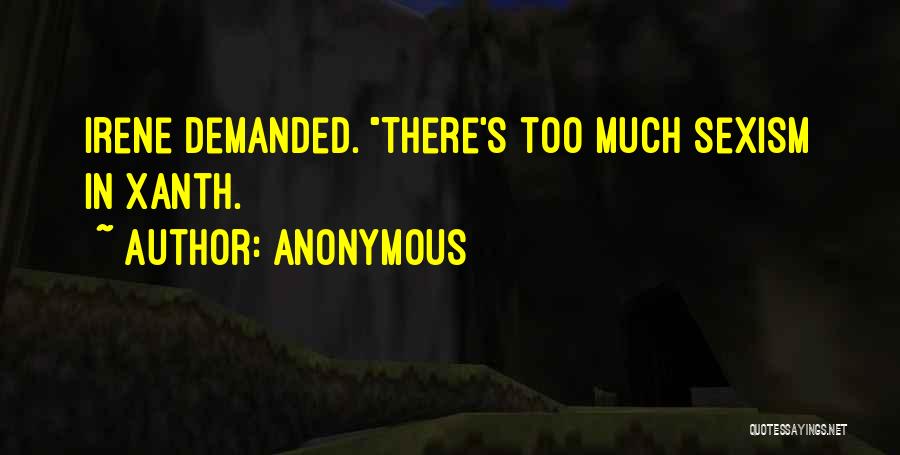 Anonymous Quotes: Irene Demanded. There's Too Much Sexism In Xanth.