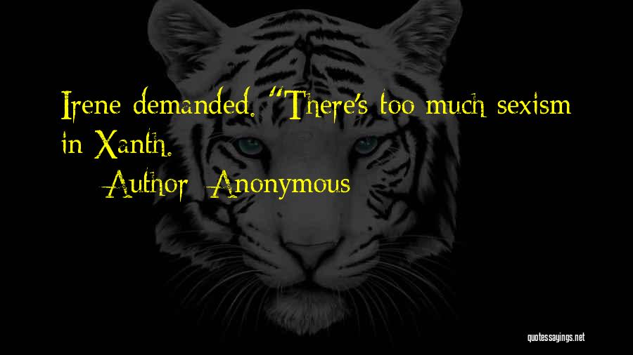 Anonymous Quotes: Irene Demanded. There's Too Much Sexism In Xanth.
