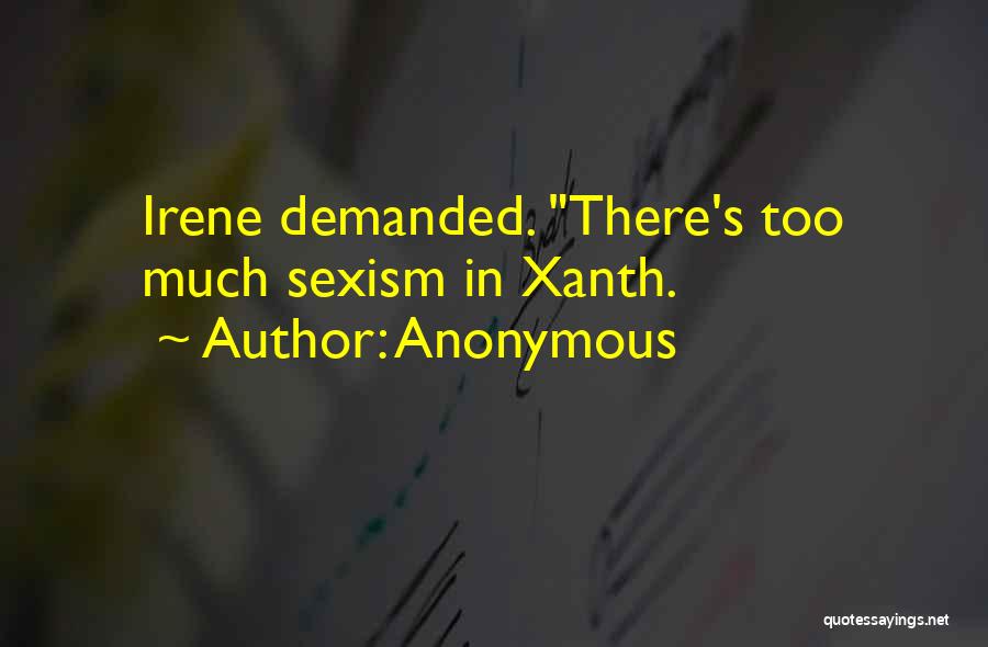 Anonymous Quotes: Irene Demanded. There's Too Much Sexism In Xanth.