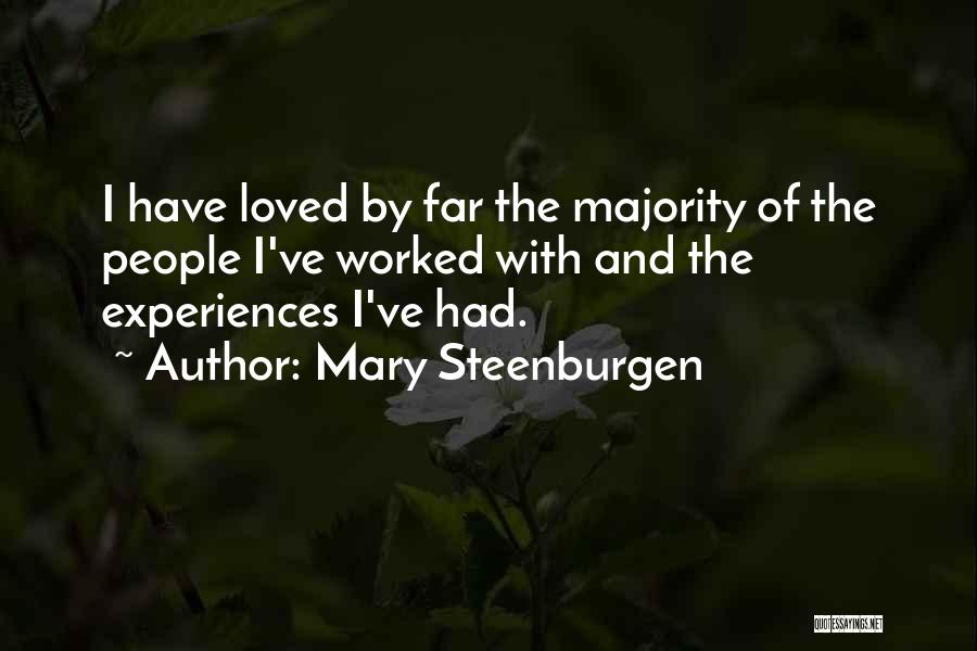 Mary Steenburgen Quotes: I Have Loved By Far The Majority Of The People I've Worked With And The Experiences I've Had.