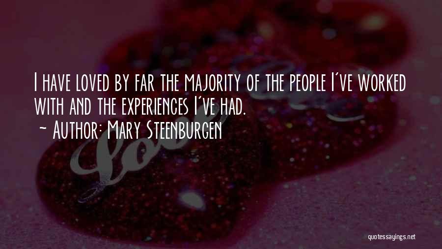 Mary Steenburgen Quotes: I Have Loved By Far The Majority Of The People I've Worked With And The Experiences I've Had.