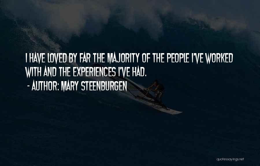 Mary Steenburgen Quotes: I Have Loved By Far The Majority Of The People I've Worked With And The Experiences I've Had.