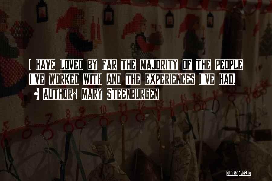 Mary Steenburgen Quotes: I Have Loved By Far The Majority Of The People I've Worked With And The Experiences I've Had.