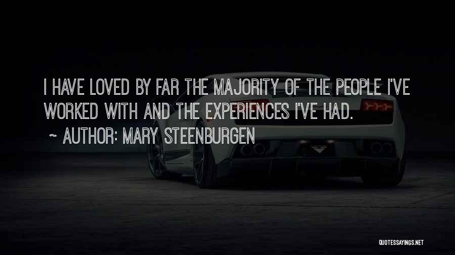 Mary Steenburgen Quotes: I Have Loved By Far The Majority Of The People I've Worked With And The Experiences I've Had.