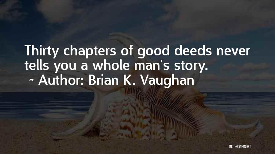 Brian K. Vaughan Quotes: Thirty Chapters Of Good Deeds Never Tells You A Whole Man's Story.