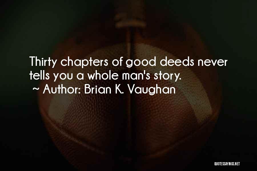 Brian K. Vaughan Quotes: Thirty Chapters Of Good Deeds Never Tells You A Whole Man's Story.