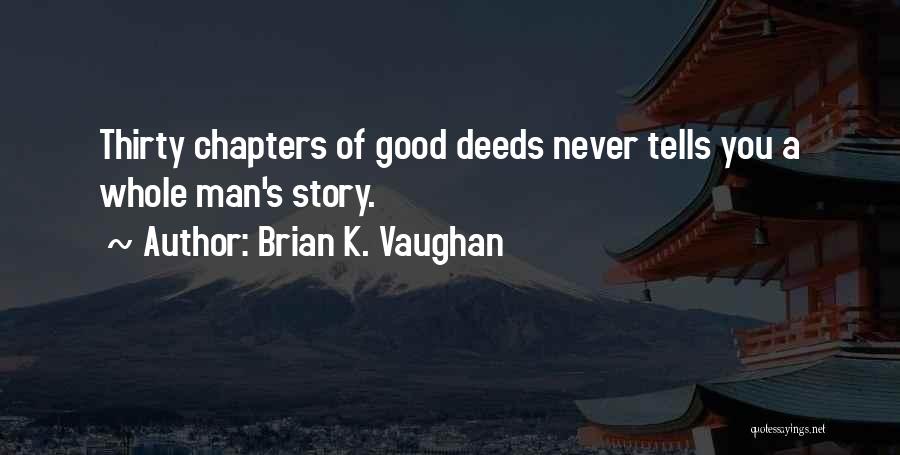 Brian K. Vaughan Quotes: Thirty Chapters Of Good Deeds Never Tells You A Whole Man's Story.