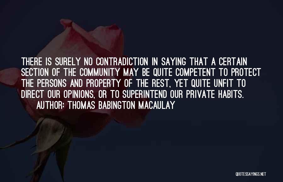 Thomas Babington Macaulay Quotes: There Is Surely No Contradiction In Saying That A Certain Section Of The Community May Be Quite Competent To Protect