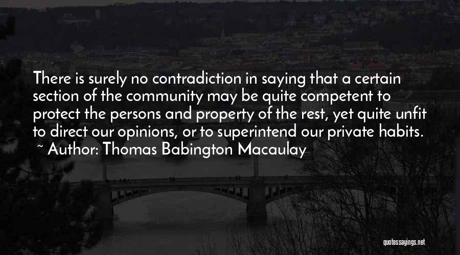 Thomas Babington Macaulay Quotes: There Is Surely No Contradiction In Saying That A Certain Section Of The Community May Be Quite Competent To Protect