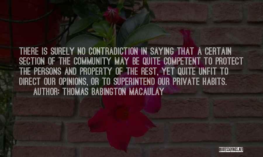 Thomas Babington Macaulay Quotes: There Is Surely No Contradiction In Saying That A Certain Section Of The Community May Be Quite Competent To Protect