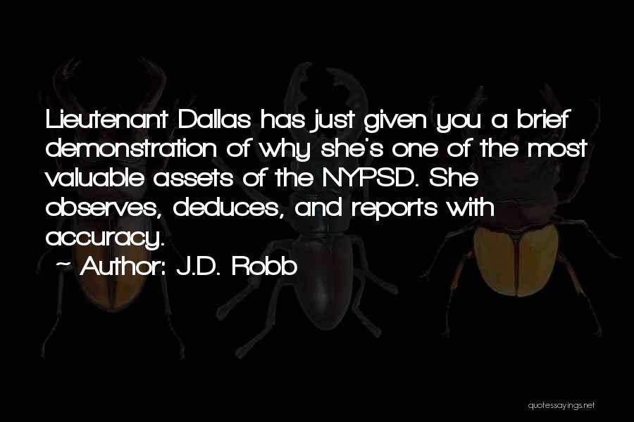 J.D. Robb Quotes: Lieutenant Dallas Has Just Given You A Brief Demonstration Of Why She's One Of The Most Valuable Assets Of The