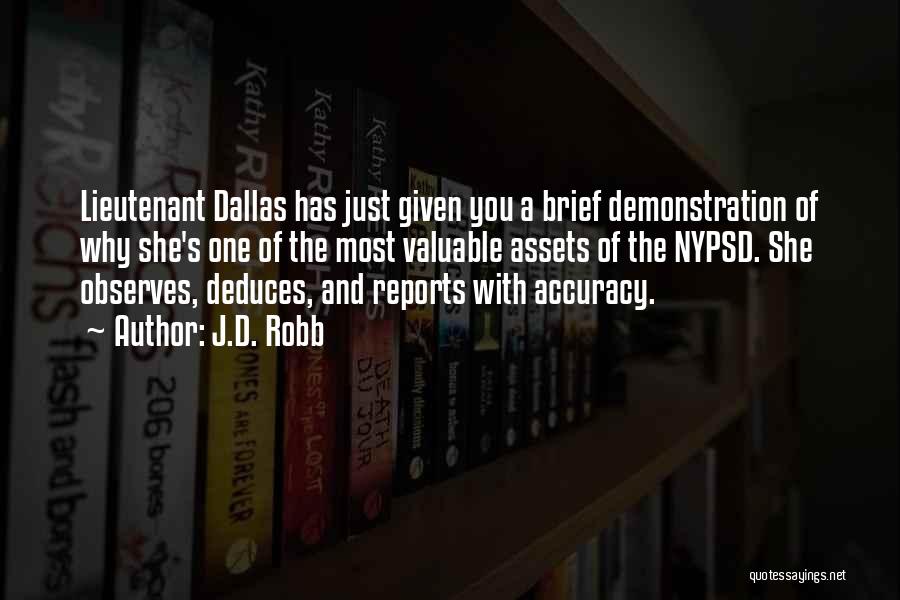 J.D. Robb Quotes: Lieutenant Dallas Has Just Given You A Brief Demonstration Of Why She's One Of The Most Valuable Assets Of The