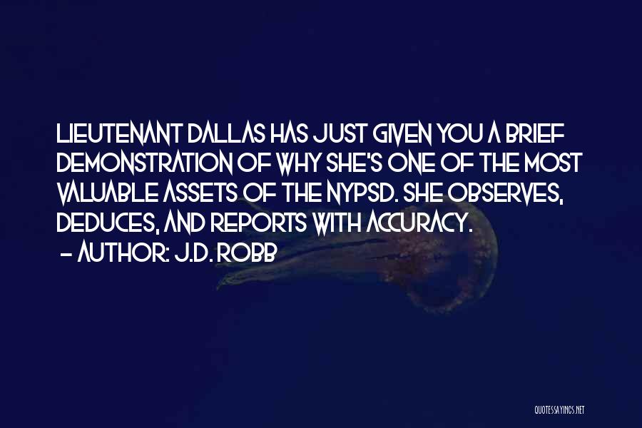 J.D. Robb Quotes: Lieutenant Dallas Has Just Given You A Brief Demonstration Of Why She's One Of The Most Valuable Assets Of The