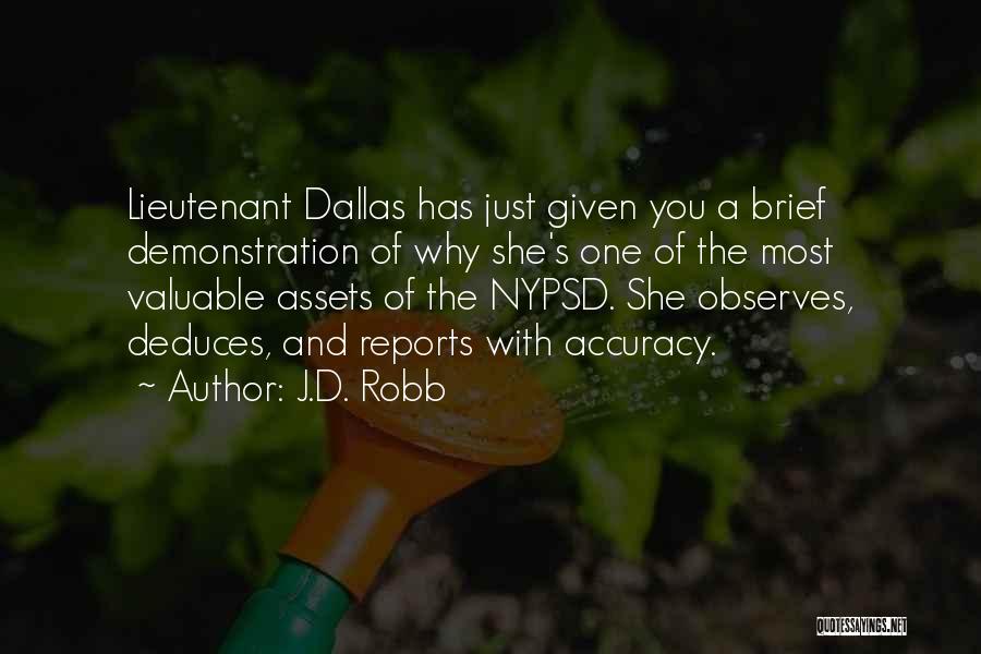 J.D. Robb Quotes: Lieutenant Dallas Has Just Given You A Brief Demonstration Of Why She's One Of The Most Valuable Assets Of The