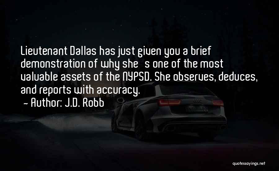J.D. Robb Quotes: Lieutenant Dallas Has Just Given You A Brief Demonstration Of Why She's One Of The Most Valuable Assets Of The