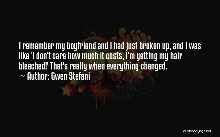 Gwen Stefani Quotes: I Remember My Boyfriend And I Had Just Broken Up, And I Was Like 'i Don't Care How Much It