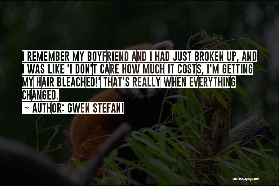 Gwen Stefani Quotes: I Remember My Boyfriend And I Had Just Broken Up, And I Was Like 'i Don't Care How Much It