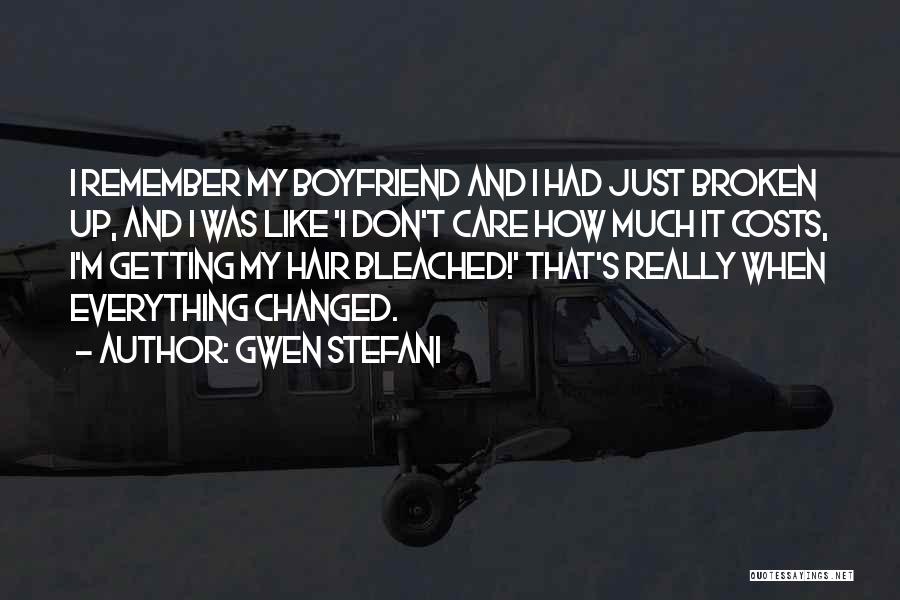 Gwen Stefani Quotes: I Remember My Boyfriend And I Had Just Broken Up, And I Was Like 'i Don't Care How Much It