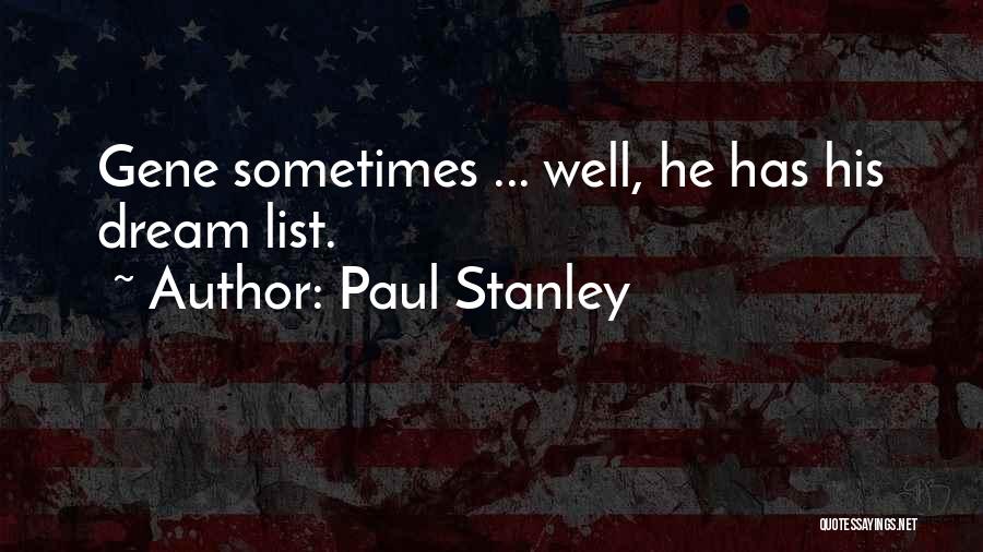 Paul Stanley Quotes: Gene Sometimes ... Well, He Has His Dream List.